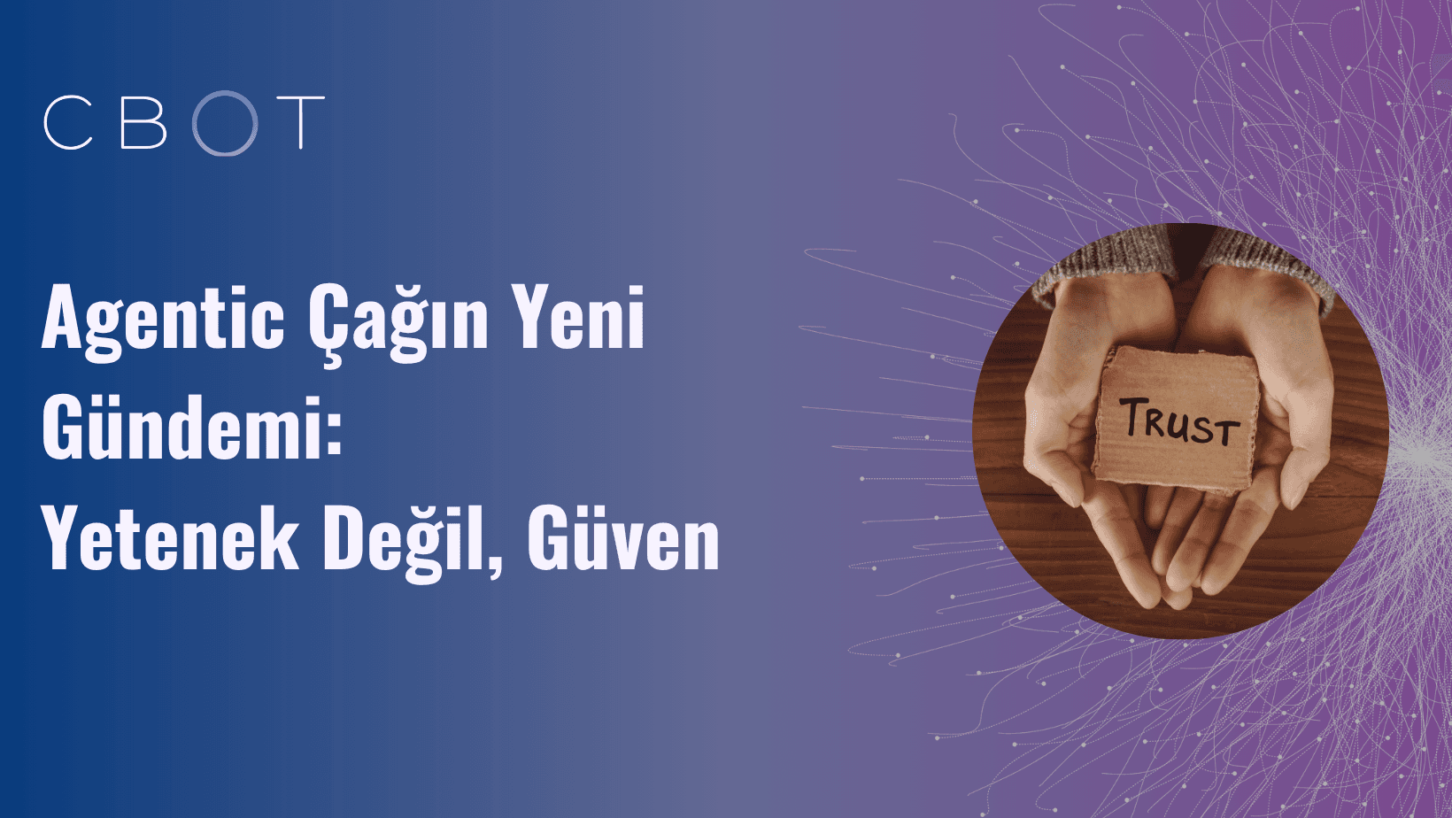 Agentic Çağın Yeni Gündemi: Yetenek Değil, Güven