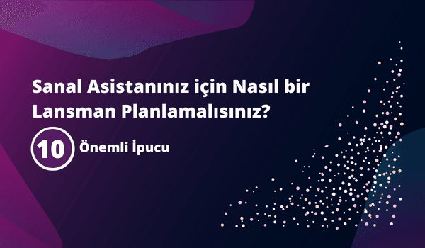 Başarılı bir Sanal Asistan Lansmanı için 10 İpucu