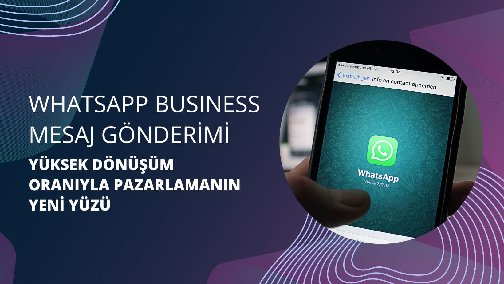 WhatsApp Business Mesaj Gönderimi: Yüksek Dönüşüm Oranlarıyla Pazarlamanın Yeni Yüzü