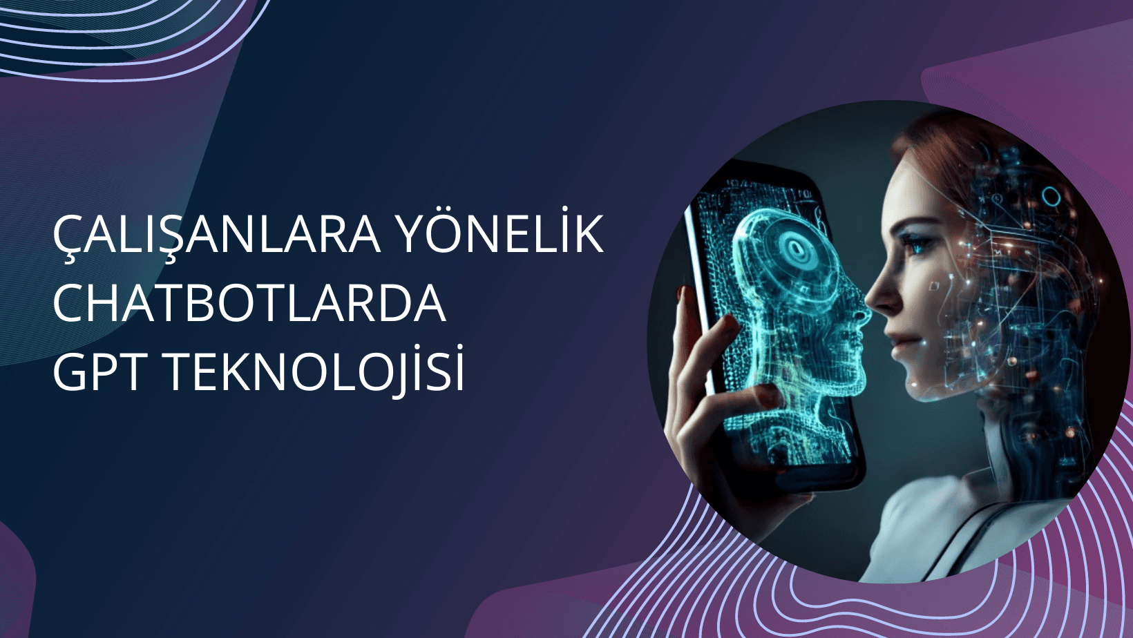 Çalışanlara Yönelik Chatbotlarda GPT Teknolojisi