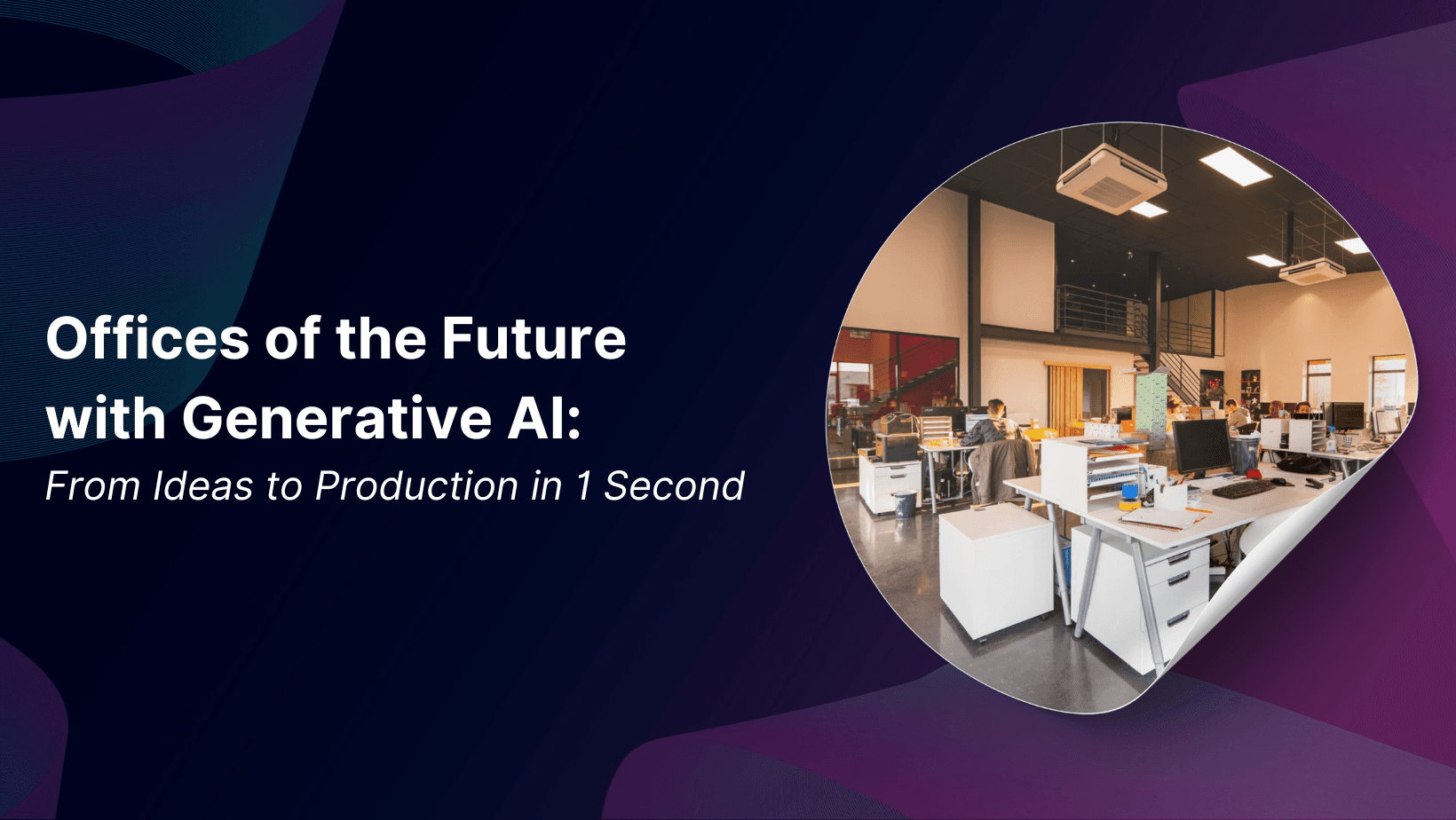 Offices of the Future with Generative AI: From Ideas to Production in 1 Second