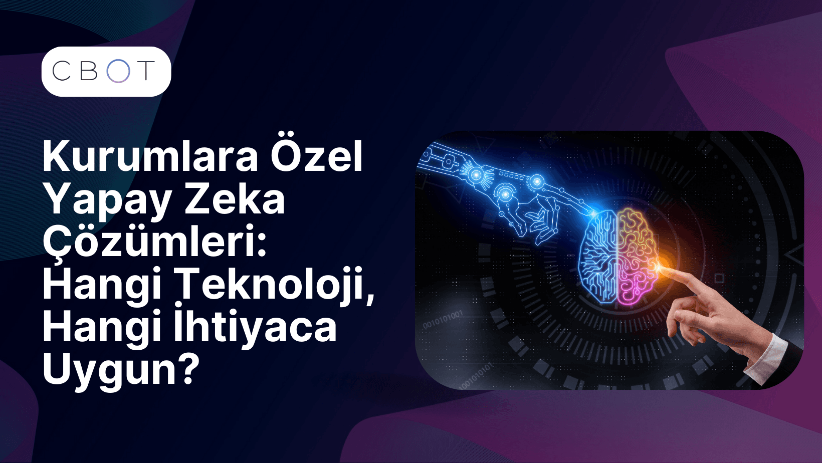 Kurumlara Özel Yapay Zekâ Çözümleri: Hangi Teknoloji, Hangi İhtiyaca Uygun?