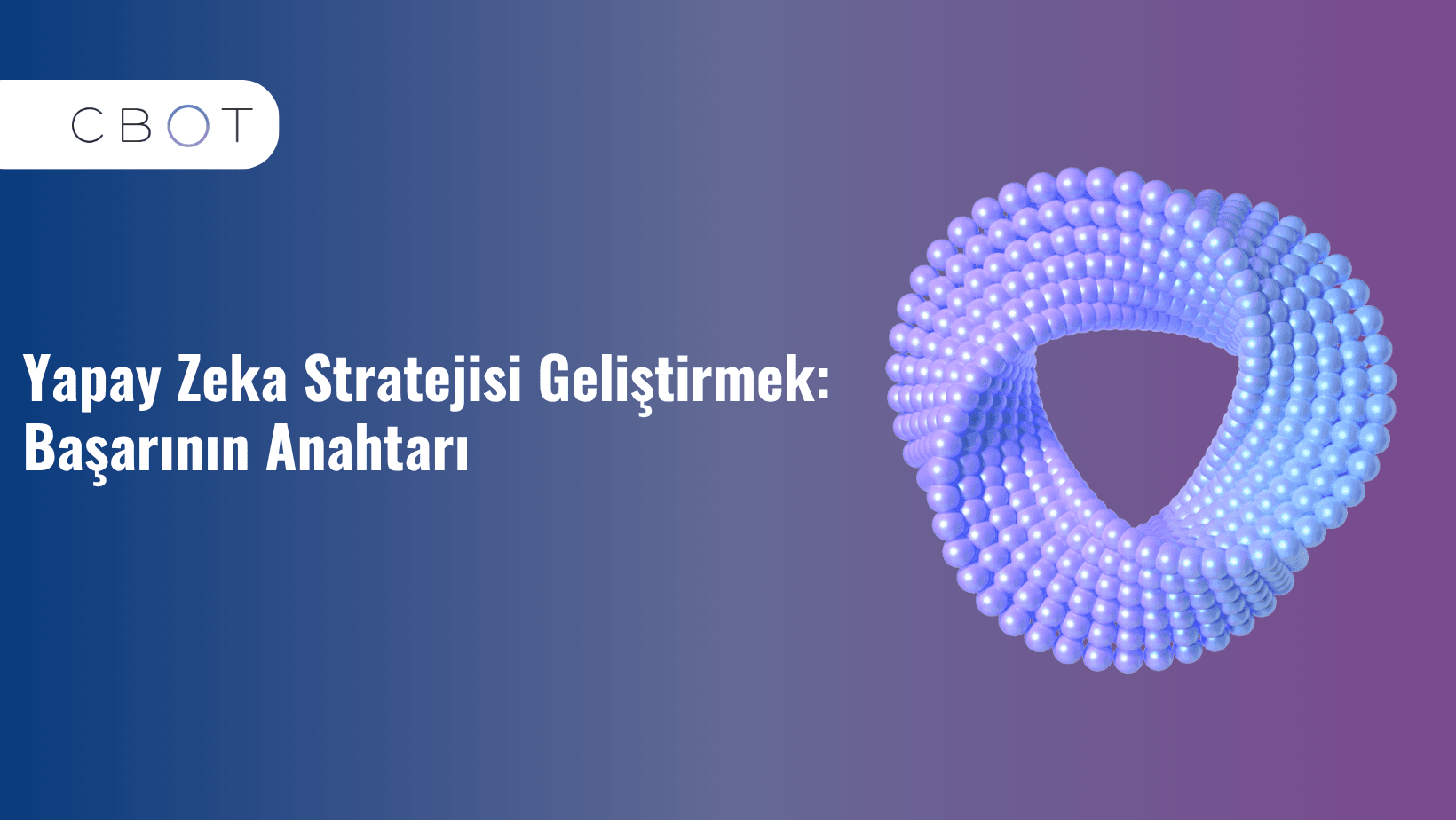 Yapay Zekâ Stratejisi Geliştirmek: Başarının Anahtarı